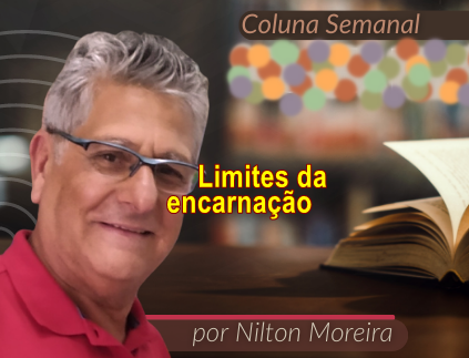 Estrada Iluminada. “Quais são os limites da encarnação?